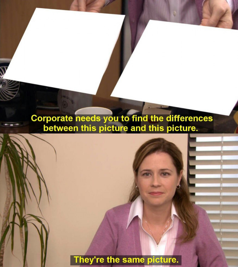 They are the same picture Meme Generator - Imgflip